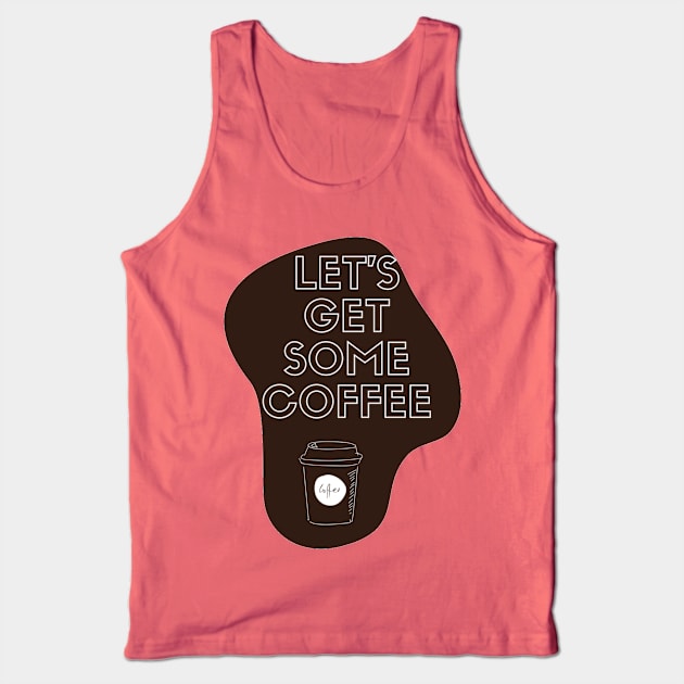 Let's get some coffee Tank Top by BrewBureau